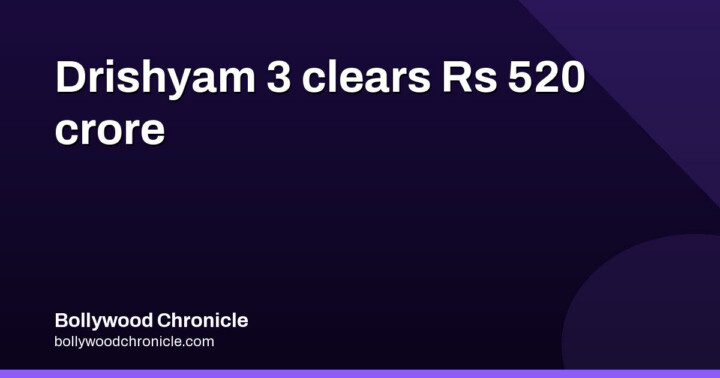 Drishyam 3 reaches Rs 520.15 crore worldwide