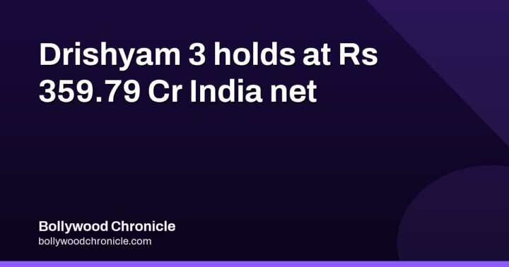 Drishyam 3 holds at ₹359.79 Cr India net