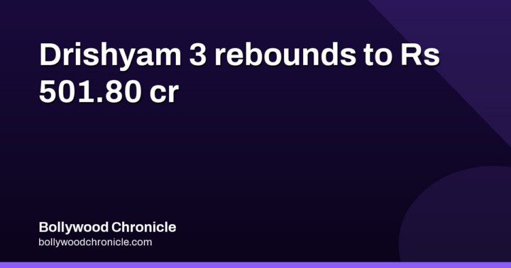 Drishyam 3 Hits Rs 501.80 Cr Worldwide on Day 12