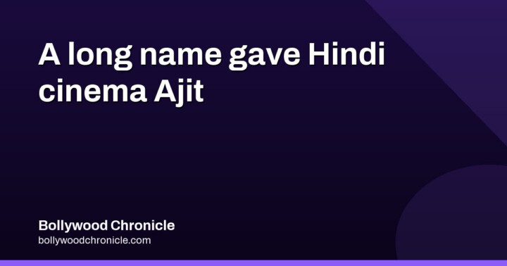 How Hamid Ali Khan Became Ajit on Hindi Screens