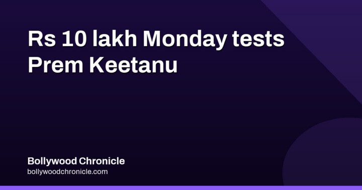 Prem Keetanu Day 4: Rs 10 Lakh Monday, Total Rs 1.21 Crore